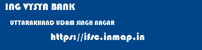 ING VYSYA BANK  UTTARAKHAND UDAM SINGH NAGAR    ifsc code